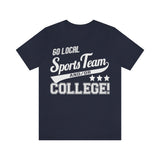 Go Local Sports Team and Or College High Quality Tee