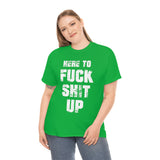 Here to Fuck Shit Up High Quality Tee