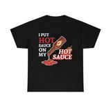 I Put Hot Sauce On My Hot Sauce High Quality Tee