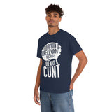 Your Opinion is Irrelevant Because You are A Cunt High Quality Tee