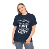 I Never Dreamed I'd Grow Up to Be A Cunt High Quality Tee