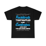 Fucktards Twatwaffles and Cuntcakes are Not Tolerated Here High Quality Tee