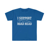 I Support Road Head High Quality Tee