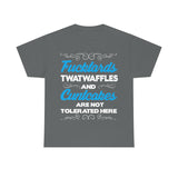 Fucktards Twatwaffles and Cuntcakes are Not Tolerated Here High Quality Tee