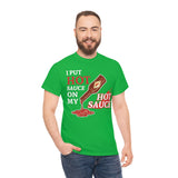I Put Hot Sauce On My Hot Sauce High Quality Tee