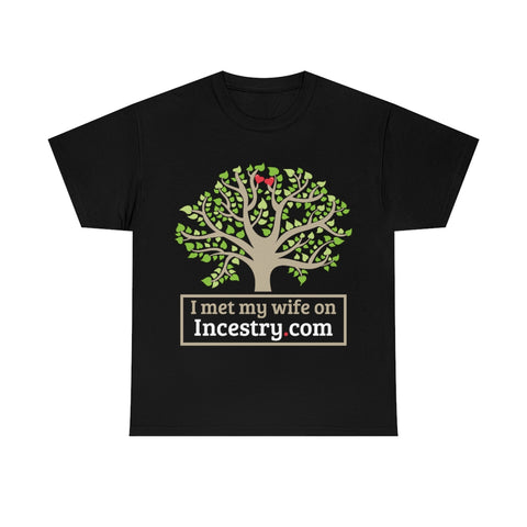 I Met My Wife On Incestry.com High Quality Tee