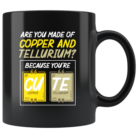 Are You Made Of Copper And Tellurium? Because You're Cute Funny Coffee Mug - Luxurious Inspirations