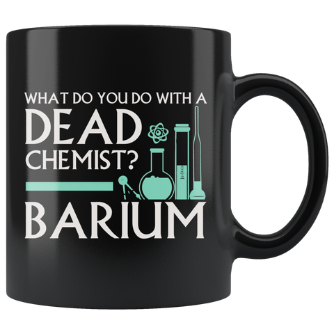 What Do You Do With A Dead Chemist? Barium Coffee Cup Mug - Luxurious Inspirations