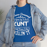 I Never Dreamed I'd Grow Up to Be A Cunt High Quality Tee