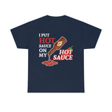 I Put Hot Sauce On My Hot Sauce High Quality Tee