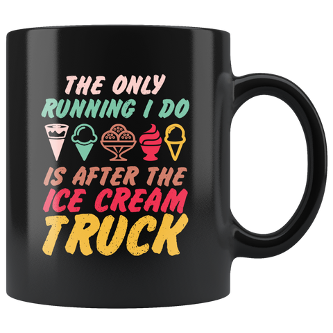 The Only Running I Do Is After The Ice Cream Truck Coffee Cup Mug - Luxurious Inspirations