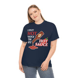 I Put Hot Sauce On My Hot Sauce High Quality Tee