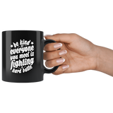 Be Kind For Everyone You Meet Is Fighting A Hard Battle Coffee Tea Cup - Luxurious Inspirations