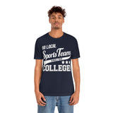 Go Local Sports Team and Or College High Quality Tee