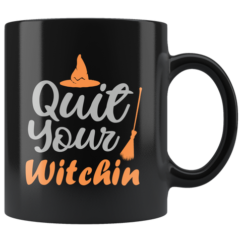 Quit Your Witchin Happy Halloween Witches Ghost Costumes Children Candy Trick or Treat Makeup Mug Coffee Cup - Luxurious Inspirations