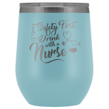 Safety First Drink With A Nurse Wine Tumbler - Funny Healthcare Drinking Alcohol Fun Medical Gift Insulated Coffee Cup Mug - Luxurious Inspirations