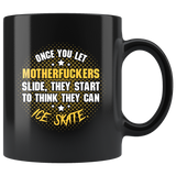 Once you let motherfuckers slide they start to think they can ice skate arena rink assholes coffee cup mug - Luxurious Inspirations