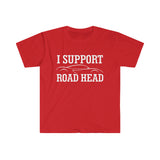 I Support Road Head High Quality Tee