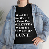 What Do We Want A Cure for Tourettes Cunt High Quality Tee