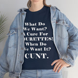 What Do We Want A Cure for Tourettes Cunt High Quality Tee