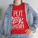 I Put The Sexy in Dyslexia High Quality Tee