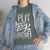 I Put The Sexy in Dyslexia High Quality Tee