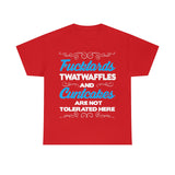 Fucktards Twatwaffles and Cuntcakes are Not Tolerated Here High Quality Tee