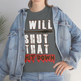 I Will Shut That Shit Down High Quality Tee