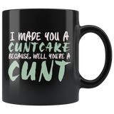 I Made You A Cuntcake Because Well You're A Cunt Coffee Cup Mug - Luxurious Inspirations
