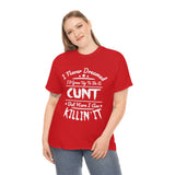 I Never Dreamed I'd Grow Up to Be A Cunt High Quality Tee