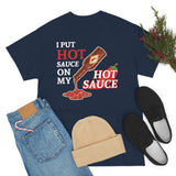 I Put Hot Sauce On My Hot Sauce High Quality Tee