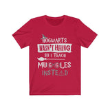 Hogwarts Wasn't Hiring So I Teach Muggles Instead High Quality Unisex Jersey Short Sleeve Tee - Luxurious Inspirations