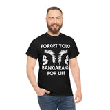 Forget Yolo Bangarang for Life High Quality Tee