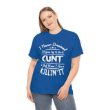 I Never Dreamed I'd Grow Up to Be A Cunt High Quality Tee