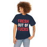 Fresh Out of Fucks High Quality Tee
