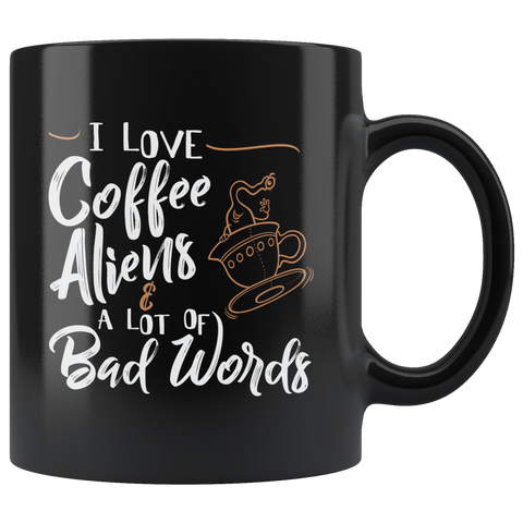 I love coffee aliens & a lot of bad words Area 51 funny UFO flying saucers they can't stop all of us September 20 2019 United States army aliens extraterrestrial space green men coffee cup mug - Luxurious Inspirations