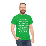 What Do We Want A Cure for Tourettes Cunt High Quality Tee