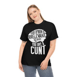 Your Opinion is Irrelevant Because You are A Cunt High Quality Tee