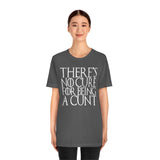 There's No Cure for Being A Cunt High Quality Tee