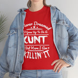 I Never Dreamed I'd Grow Up to Be A Cunt High Quality Tee