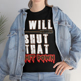 I Will Shut That Shit Down High Quality Tee