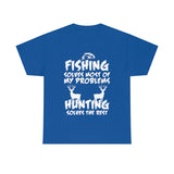 Fishing Solves Most Of My Problems Hunting Solves The Rest High Quality Tee