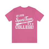 Go Local Sports Team and Or College High Quality Tee
