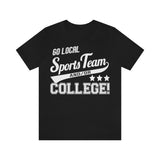 Go Local Sports Team and Or College High Quality Tee