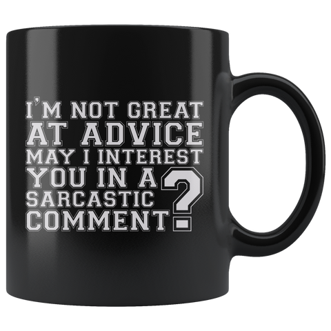 I'm Not Great At Advice May I Interest You In A Sarcastic Comment? Coffee Cup Mug - Luxurious Inspirations