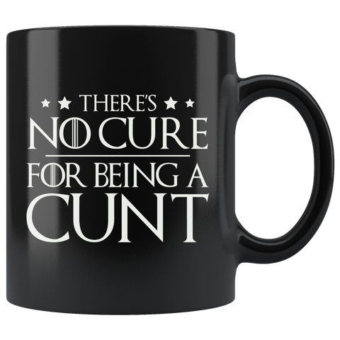 There Is No Cure For Being A Cunt Coffee Cup Mug - Luxurious Inspirations