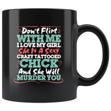 Don't flirt with me I love my girl she is a sexy crazy tattooed chick and she will murder you relationships love coffee cup mug - Luxurious Inspirations