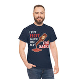 I Put Hot Sauce On My Hot Sauce High Quality Tee
