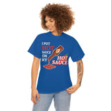 I Put Hot Sauce On My Hot Sauce High Quality Tee
