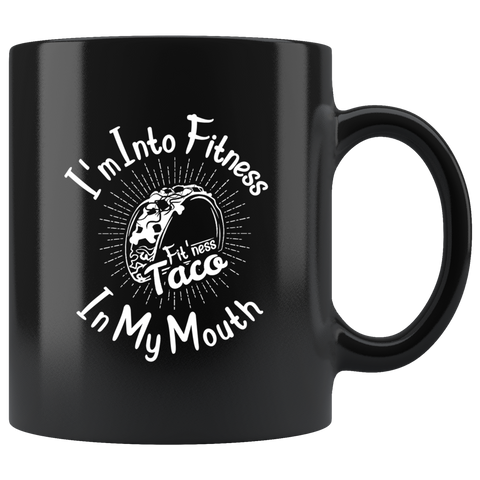 I'm into fitness fit' ness taco in my mouth cinqo de mayo Mexican food coffee cup mug - Luxurious Inspirations